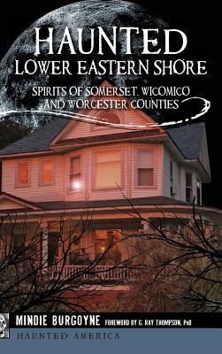 Haunted Lower Eastern Shore: Spirits of Somerset, Wicomico and Worcester Counties