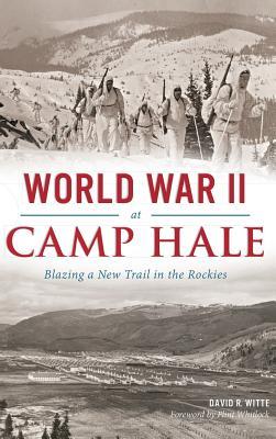 World War II at Camp Hale: Blazing a New Trail in the Rockies