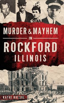 Murder & Mayhem in Rockford, Illinois