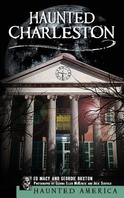 Haunted Charleston: Stories from the College of Charleston, the Citadel and the Holy City