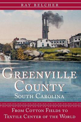 Greenville County, South Carolina: From Cotton Fields to Textile Center of the World Subscription