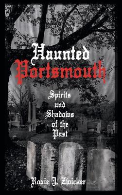 Haunted Portsmouth: Spirits and Shadows of the Past