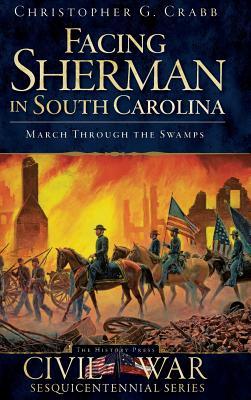 Facing Sherman in South Carolina: March Through the Swamps