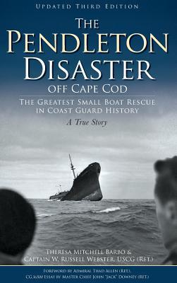 The Pendleton Disaster Off Cape Cod: The Greatest Small Boat Rescue in Coast Guard History (Updated)