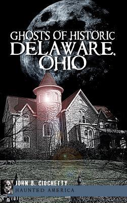 Ghosts of Historic Delaware, Ohio