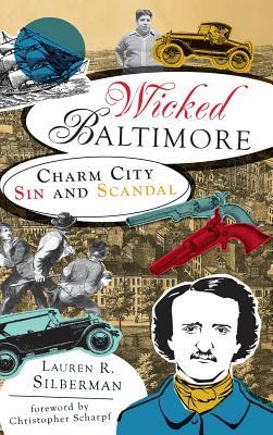 Wicked Baltimore: Charm City Sin and Scandal