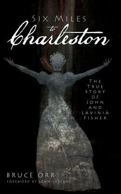 Six Miles to Charleston: The True Story of John and Lavinia Fisher