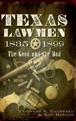 Texas Lawmen, 1835-1899: The Good and the Bad