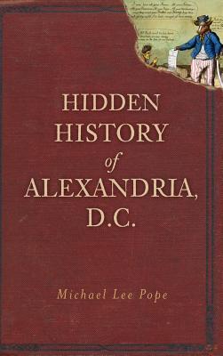 Hidden History of Alexandria, D.C.