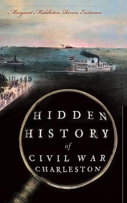 Hidden History of Civil War Charleston