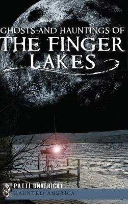 Ghosts and Hauntings of the Finger Lakes