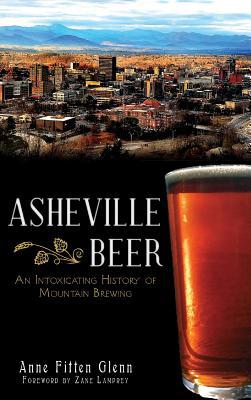 Asheville Beer: An Intoxicating History of Mountain Brewing