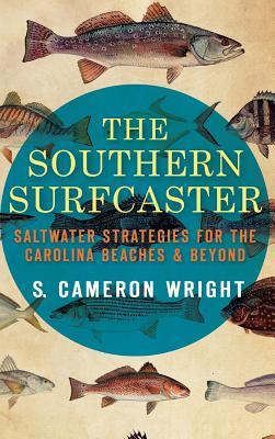 The Southern Surfcaster: Saltwater Strategies for the Carolina Beaches & Beyond