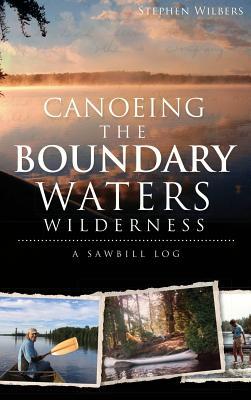 Canoeing the Boundary Waters Wilderness: A Sawbill Log