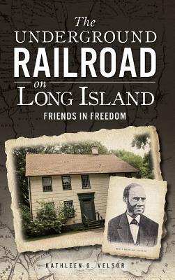 The Underground Railroad on Long Island: Friends in Freedom