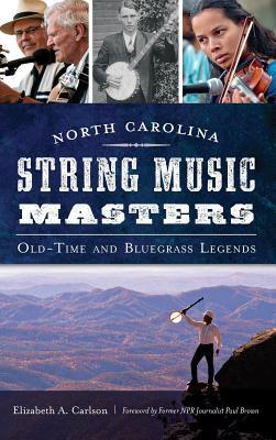 North Carolina String Music Masters: Old-Time and Bluegrass Legends