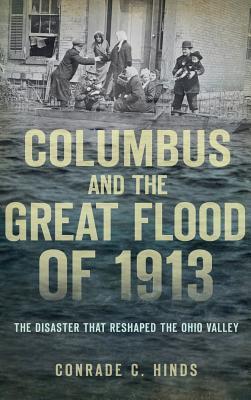 Columbus and the Great Flood of 1913: The Disaster That Reshaped the Ohio Valley