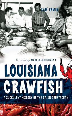 Louisiana Crawfish: A Succulent History of the Cajun Crustacean