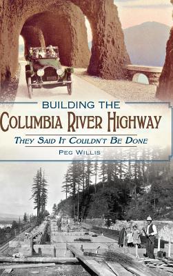 Building the Columbia River Highway: They Said It Couldn't Be Done