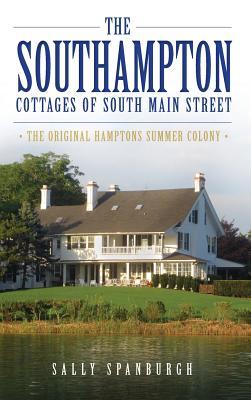 The Southampton Cottages of South Main Street: The Original Hamptons Summer Colony