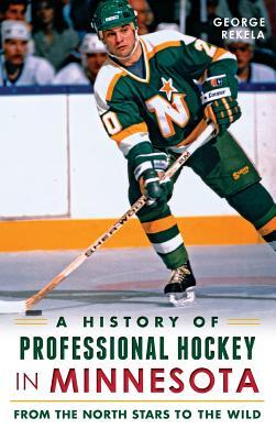 A History of Professional Hockey in Minnesota: From the North Stars to the Wild