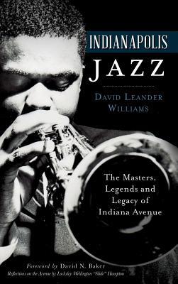 Indianapolis Jazz: The Masters, Legends and Legacy of Indiana Avenue