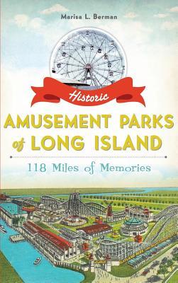 Historic Amusement Parks of Long Island: 118 Miles of Memories