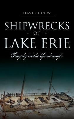 Shipwrecks of Lake Erie: Tragedy in the Quadrangle