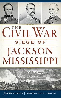 The Civil War Siege of Jackson, Mississippi