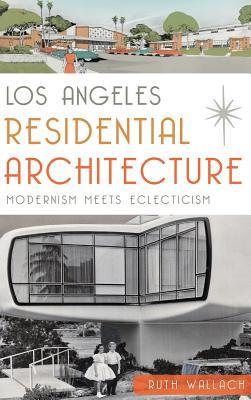 Los Angeles Residential Architecture: Modernism Meets Eclecticism