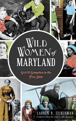 Wild Women of Maryland: Grit & Gumption in the Free State