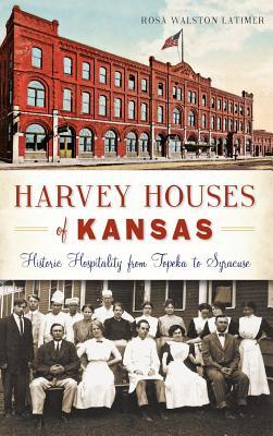 Harvey Houses of Kansas: Historic Hospitality from Topeka to Syracuse