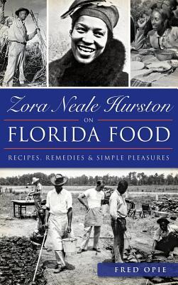 Zora Neale Hurston on Florida Food: Recipes, Remedies & Simple Pleasures