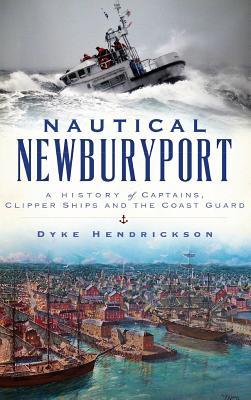 Nautical Newburyport: A History of Captains, Clipper Ships and the Coast Guard