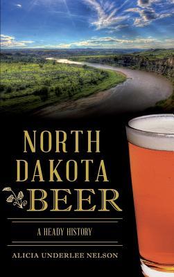 North Dakota Beer: A Heady History