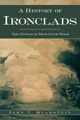 A History of Ironclads: The Power of Iron Over Wood