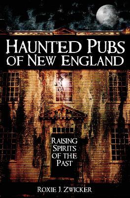 Haunted Pubs of New England: Raising Spirits of the Past