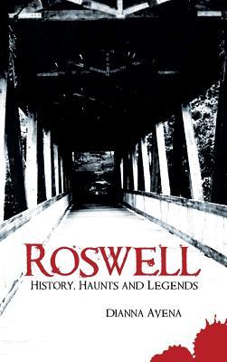 Roswell: History, Haunts and Legends