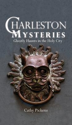 Charleston Mysteries: Ghostly Haunts in the Holy City