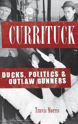 Currituck: Ducks, Politics & Outlaw Gunners