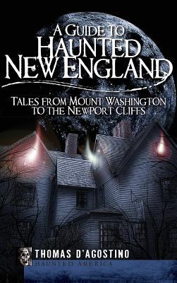 A Guide to Haunted New England: Tales from Mount Washington to the Newport Cliffs