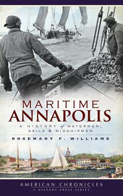 Maritime Annapolis: A History of Watermen, Sails & Midshipmen