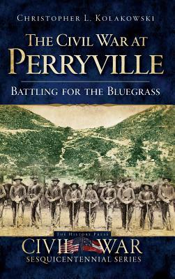 The Civil War at Perryville: Battling for the Bluegrass