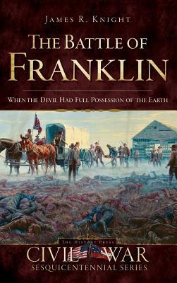 The Battle of Franklin: When the Devil Had Full Possession of the Earth