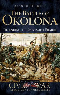 The Battle of Okolona: Defending the Mississippi Prairie