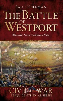 The Battle of Westport: Missouri's Great Confederate Raid