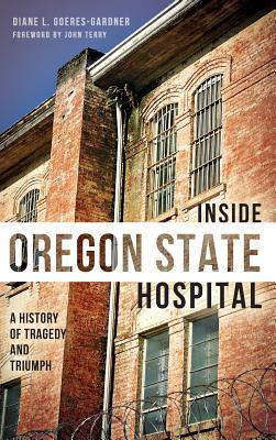 Inside Oregon State Hospital: A History of Tragedy and Triumph