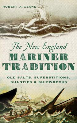 The New England Mariner Tradition: Old Salts, Superstitions, Shanties & Shipwrecks