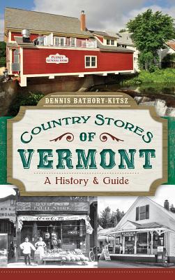 Country Stores of Vermont: A History & Guide