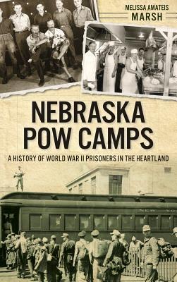 Nebraska POW Camps: A History of World War II Prisoners in the Heartland